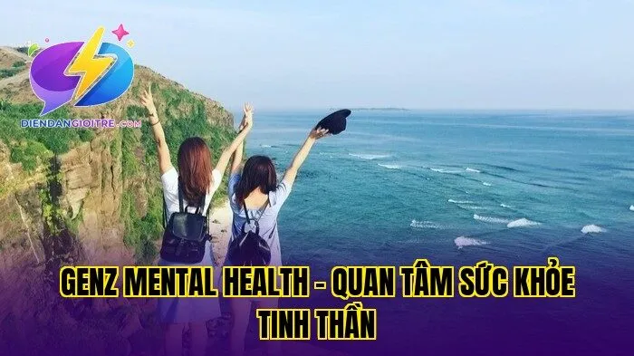 GenZ mental health – quan tâm sức khỏe tinh thần