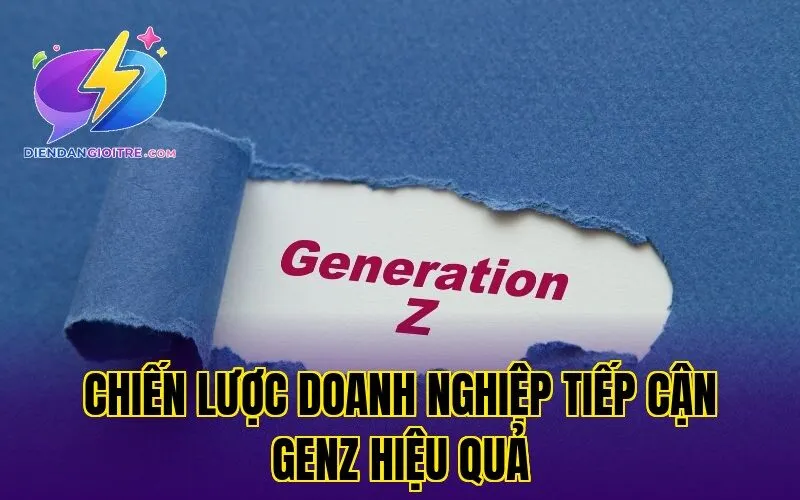 Chiến lược doanh nghiệp tiếp cận GenZ hiệu quả