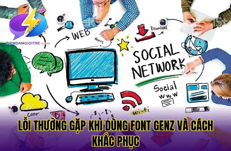 Lỗi thường gặp khi dùng font GenZ và cách khắc phục