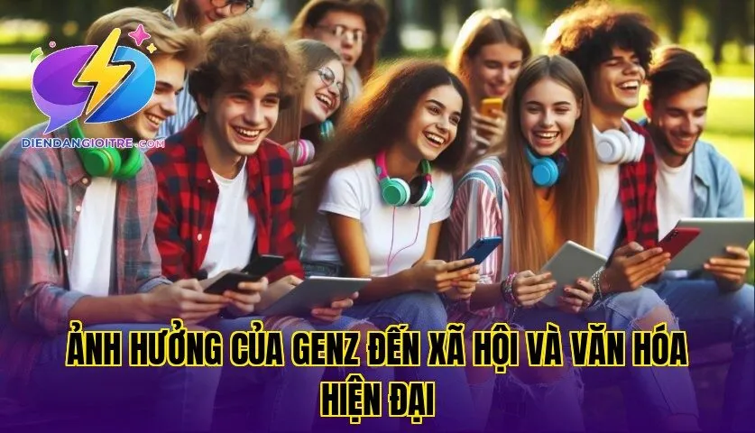 Ảnh hưởng của GenZ đến xã hội và văn hóa hiện đại