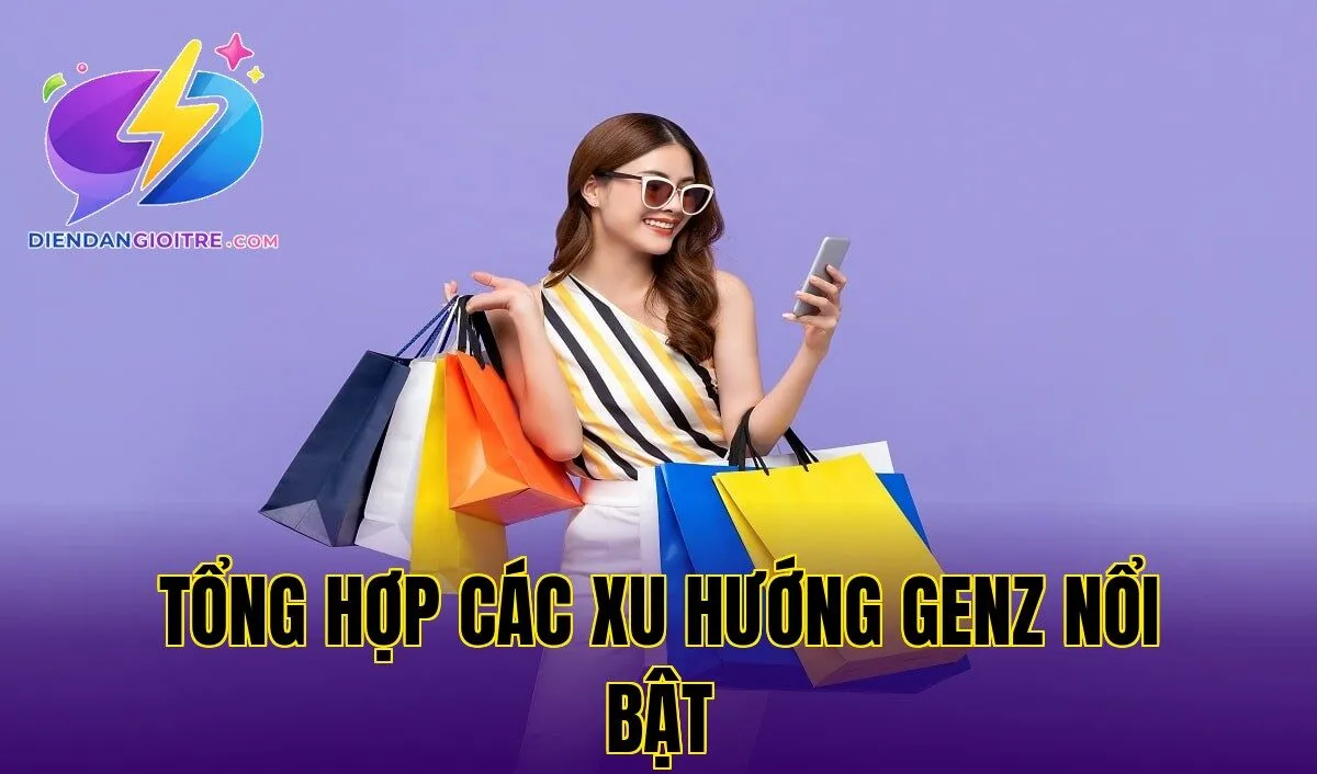 Tổng hợp các xu hướng GenZ nổi bật