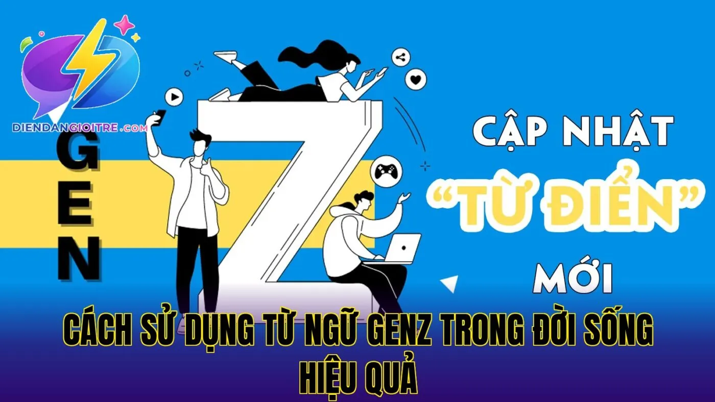 Cách sử dụng từ ngữ GenZ trong đời sống hiệu quả