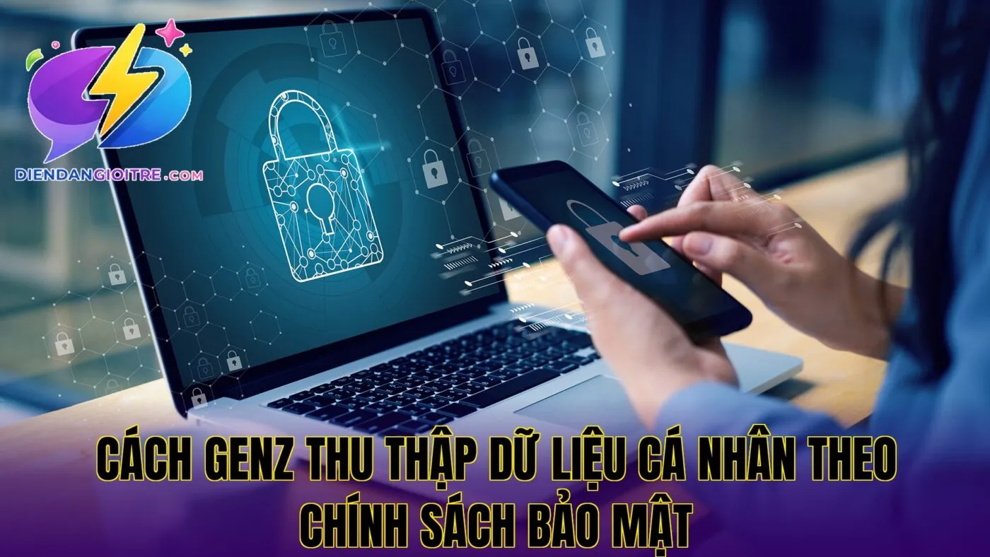 Cách Genz thu thập dữ liệu cá nhân theo chính sách bảo mật