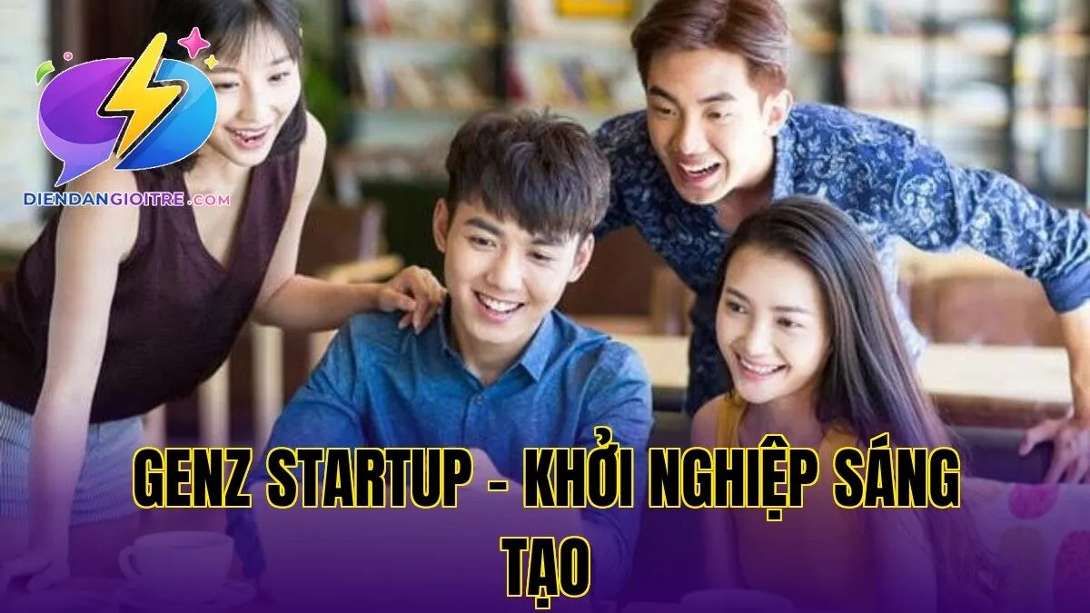 GenZ startup – khởi nghiệp sáng tạo