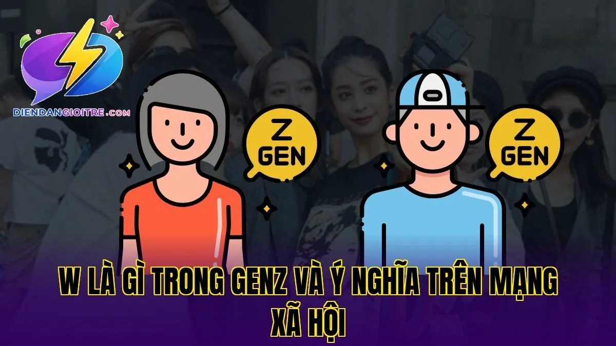 W là gì trong GenZ và ý nghĩa trên mạng xã hội