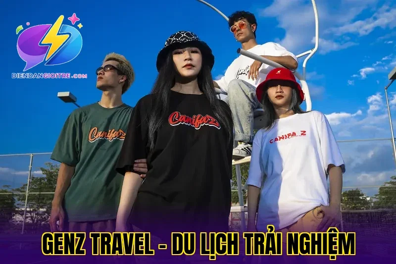 GenZ travel – du lịch trải nghiệm