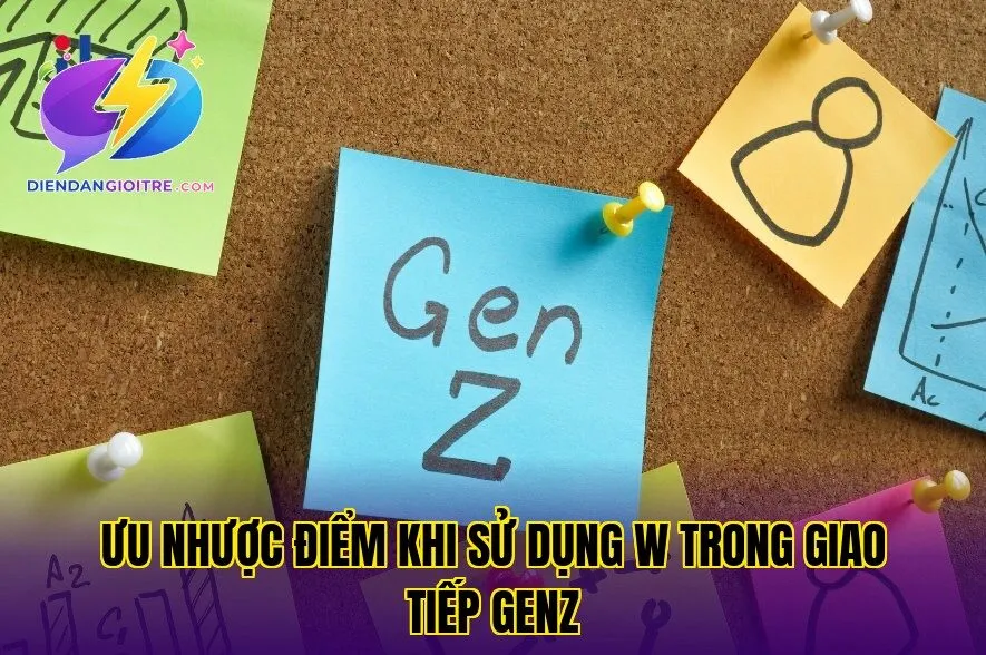 Ưu nhược điểm khi sử dụng W trong giao tiếp GenZ
