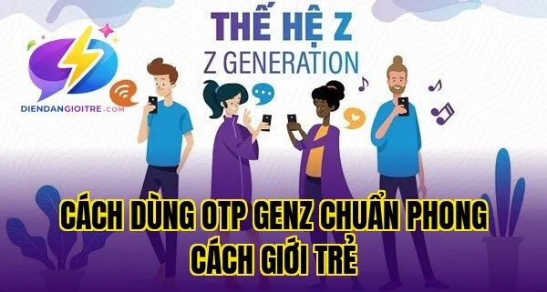 Cách dùng OTP GenZ chuẩn phong cách giới trẻ
