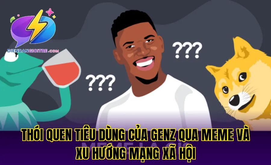 Thói quen tiêu dùng của GenZ qua meme và xu hướng mạng xã hội