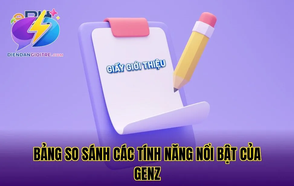 Bảng so sánh các tính năng nổi bật của GenZ