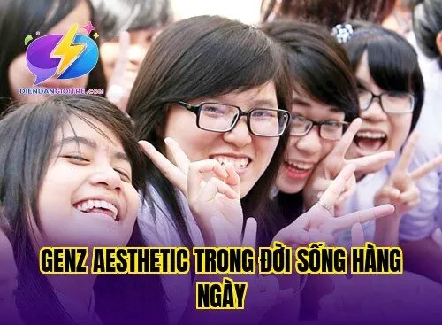 GenZ aesthetic trong đời sống hàng ngày