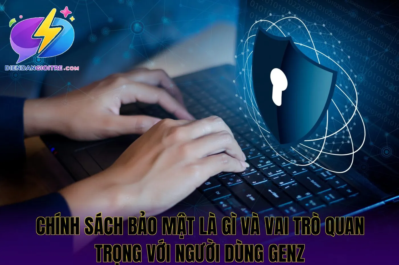 Chính sách bảo mật là gì và vai trò quan trọng với người dùng Genz