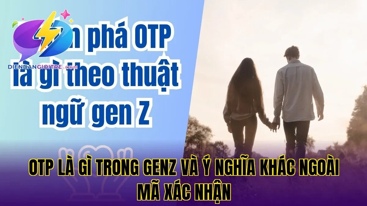 OTP là gì trong GenZ và ý nghĩa khác ngoài mã xác nhận
