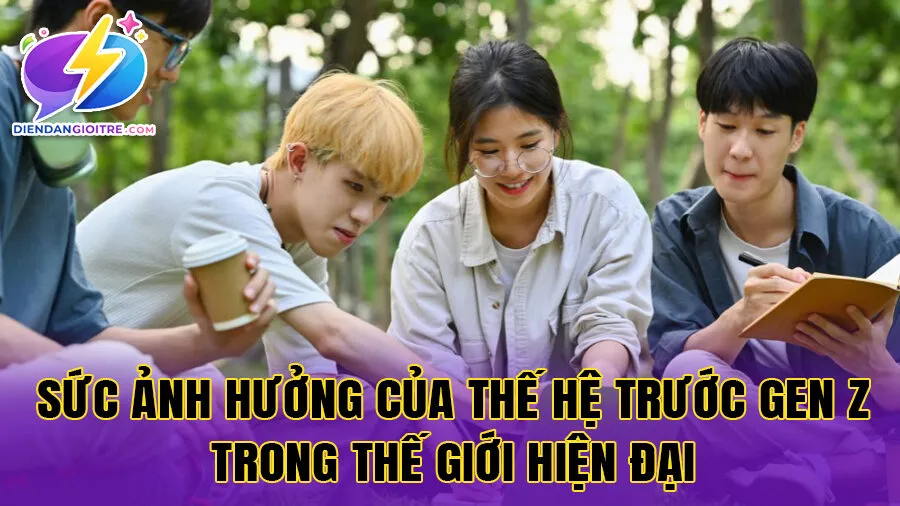Sức ảnh hưởng của thế hệ trước Gen Z trong thế giới hiện đại
